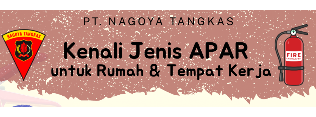 Kenali Jenis-Jenis APAR Untuk di Rumah & Tempat Kerja